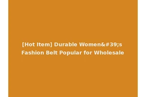 [Hot Item] Durable Women's Fashion Belt Popular for Wholesale