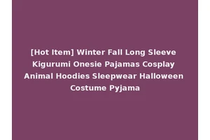 [Hot Item] Winter Fall Long Sleeve Kigurumi Onesie Pajamas Cosplay Animal Hoodies Sleepwear Halloween Costume Pyjama