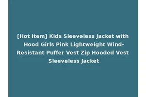 [Hot Item] Kids Sleeveless Jacket with Hood Girls Pink Lightweight Wind-Resistant Puffer Vest Zip Hooded Vest Sleeveless Jacket