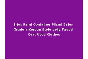 [Hot Item] Container Mixed Bales Grade a Korean Style Lady Tweed Coat Used Clothes