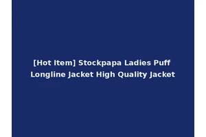 [Hot Item] Stockpapa Ladies Puff Longline Jacket High Quality Jacket