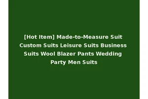 [Hot Item] Made-to-Measure Suit Custom Suits Leisure Suits Business Suits Wool Blazer Pants Wedding Party Men Suits
