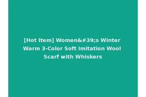 [Hot Item] Women's Winter Warm 3-Color Soft Imitation Wool Scarf with Whiskers
