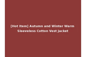 [Hot Item] Autumn and Winter Warm Sleeveless Cotton Vest Jacket