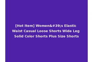 [Hot Item] Women's Elastic Waist Casual Loose Shorts Wide Leg Solid Color Shorts Plus Size Shorts