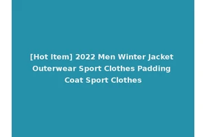 [Hot Item] 2022 Men Winter Jacket Outerwear Sport Clothes Padding Coat Sport Clothes