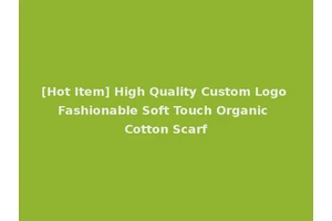 [Hot Item] High Quality Custom Logo Fashionable Soft Touch Organic Cotton Scarf