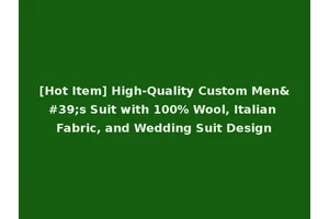 [Hot Item] High-Quality Custom Men's Suit with 100% Wool, Italian Fabric, and Wedding Suit Design