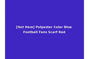 [Hot Item] Polyester Color Blue Football Fans Scarf Red
