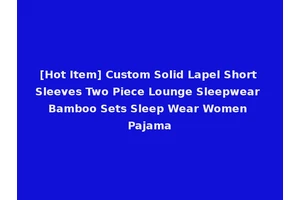 [Hot Item] Custom Solid Lapel Short Sleeves Two Piece Lounge Sleepwear Bamboo Sets Sleep Wear Women Pajama