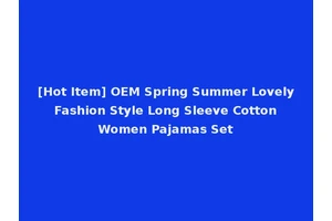 [Hot Item] OEM Spring Summer Lovely Fashion Style Long Sleeve Cotton Women Pajamas Set