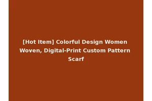 [Hot Item] Colorful Design Women Woven, Digital-Print Custom Pattern Scarf