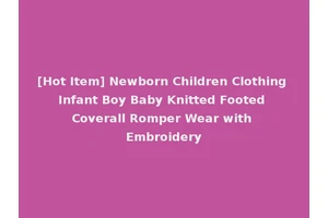 [Hot Item] Newborn Children Clothing Infant Boy Baby Knitted Footed Coverall Romper Wear with Embroidery