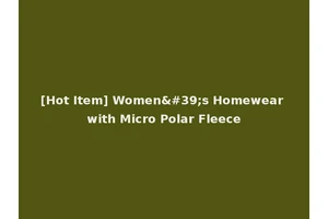 [Hot Item] Women's Homewear with Micro Polar Fleece