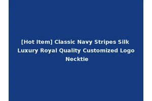 [Hot Item] Classic Navy Stripes Silk Luxury Royal Quality Customized Logo Necktie