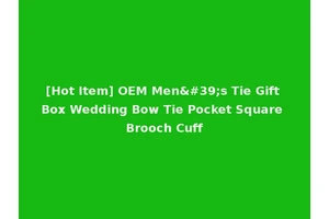 [Hot Item] OEM Men's Tie Gift Box Wedding Bow Tie Pocket Square Brooch Cuff