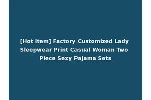 [Hot Item] Factory Customized Lady Sleepwear Print Casual Woman Two Piece Sexy Pajama Sets