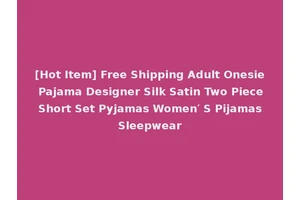 [Hot Item] Free Shipping Adult Onesie Pajama Designer Silk Satin Two Piece Short Set Pyjamas Women′ S Pijamas Sleepwear