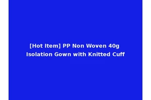 [Hot Item] PP Non Woven 40g Isolation Gown with Knitted Cuff