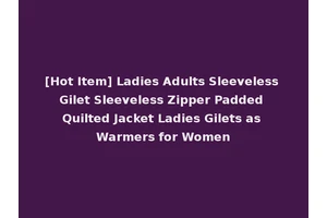 [Hot Item] Ladies Adults Sleeveless Gilet Sleeveless Zipper Padded Quilted Jacket Ladies Gilets as Warmers for Women