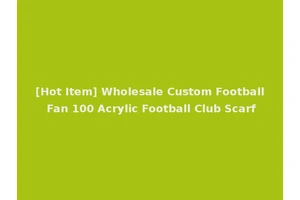 [Hot Item] Wholesale Custom Football Fan 100 Acrylic Football Club Scarf