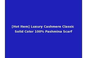 [Hot Item] Luxury Cashmere Classic Solid Color 100% Pashmina Scarf