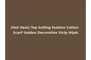 [Hot Item] Top Selling fashion Cotton Scarf Golden Decorative Strip Hijab