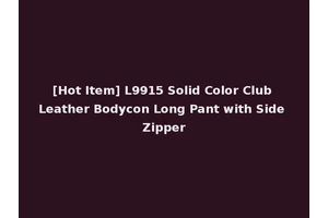[Hot Item] L9915 Solid Color Club Leather Bodycon Long Pant with Side Zipper