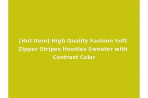[Hot Item] High Quality Fashion Soft Zipper Stripes Hoodies Sweater with Contrast Color
