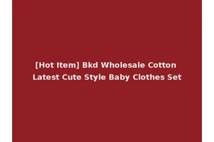 [Hot Item] Bkd Wholesale Cotton Latest Cute Style Baby Clothes Set