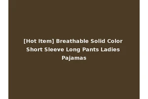 [Hot Item] Breathable Solid Color Short Sleeve Long Pants Ladies Pajamas