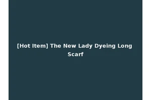 [Hot Item] The New Lady Dyeing Long Scarf