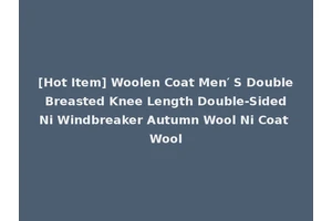 [Hot Item] Woolen Coat Men′ S Double Breasted Knee Length Double-Sided Ni Windbreaker Autumn Wool Ni Coat Wool