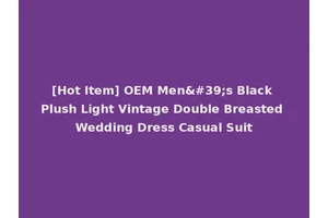 [Hot Item] OEM Men's Black Plush Light Vintage Double Breasted Wedding Dress Casual Suit