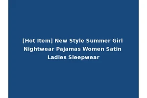 [Hot Item] New Style Summer Girl Nightwear Pajamas Women Satin Ladies Sleepwear