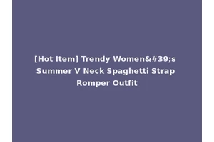 [Hot Item] Trendy Women's Summer V Neck Spaghetti Strap Romper Outfit