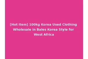 [Hot Item] 100kg Korea Used Clothing Wholesale in Bales Korea Style for West Africa