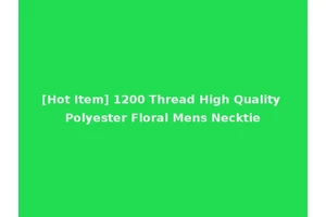 [Hot Item] 1200 Thread High Quality Polyester Floral Mens Necktie