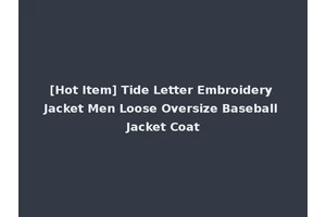 [Hot Item] Tide Letter Embroidery Jacket Men Loose Oversize Baseball Jacket Coat