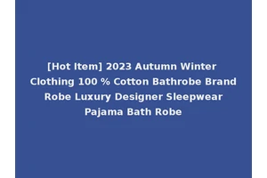 [Hot Item] 2023 Autumn Winter Clothing 100 % Cotton Bathrobe Brand Robe Luxury Designer Sleepwear Pajama Bath Robe