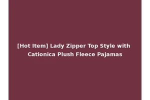 [Hot Item] Lady Zipper Top Style with Cationica Plush Fleece Pajamas