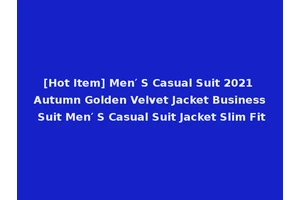 [Hot Item] Men′ S Casual Suit 2021 Autumn Golden Velvet Jacket Business Suit Men′ S Casual Suit Jacket Slim Fit