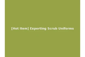 [Hot Item] Exporting Scrub Uniforms