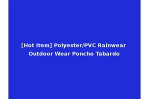 [Hot Item] Polyester/PVC Rainwear Outdoor Wear Poncho Tabardo