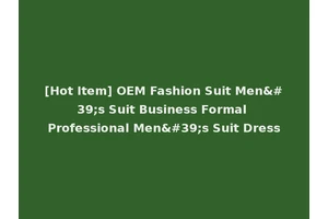 [Hot Item] OEM Fashion Suit Men's Suit Business Formal Professional Men's Suit Dress