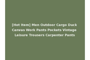[Hot Item] Men Outdoor Cargo Duck Canvas Work Pants Pockets Vintage Leisure Trousers Carpenter Pants