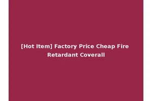 [Hot Item] Factory Price Cheap Fire Retardant Coverall