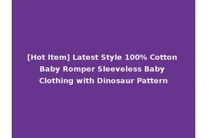 [Hot Item] Latest Style 100% Cotton Baby Romper Sleeveless Baby Clothing with Dinosaur Pattern