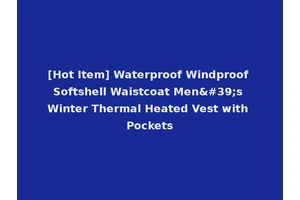 [Hot Item] Waterproof Windproof Softshell Waistcoat Men's Winter Thermal Heated Vest with Pockets
