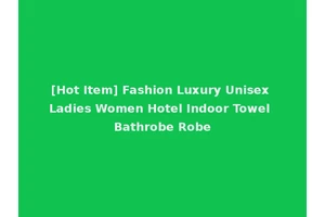 [Hot Item] Fashion Luxury Unisex Ladies Women Hotel Indoor Towel Bathrobe Robe